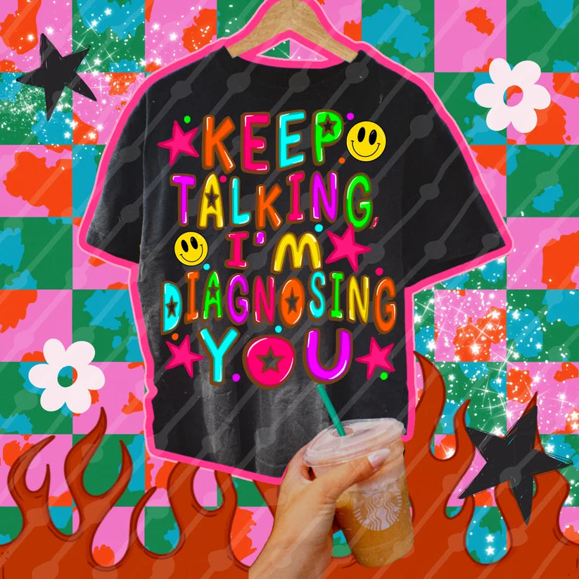 Keep Talking I'm Diagnosing You Shirt | Funny Graphic Tee | Colorful Retro T-Shirt