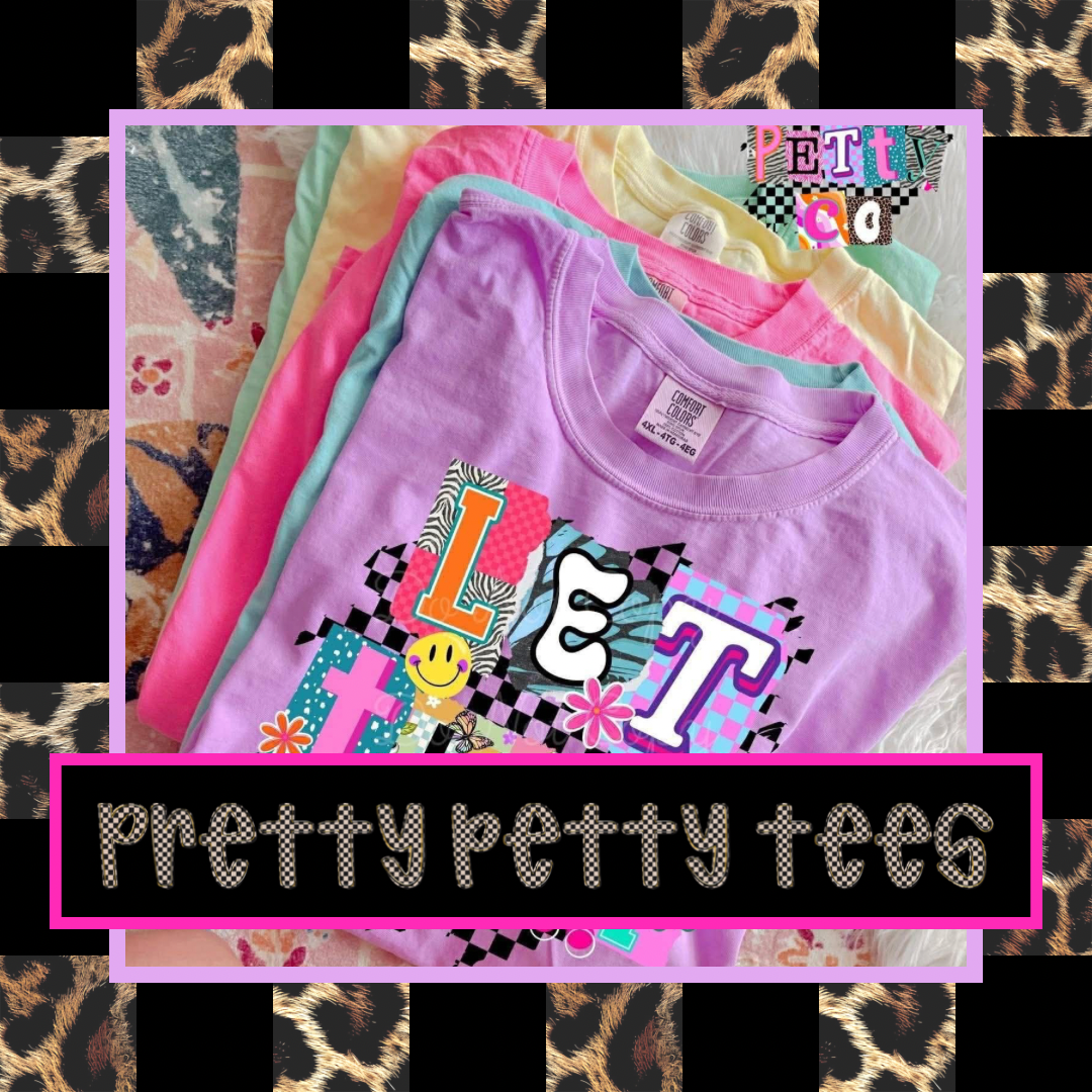 Pretty Petty Tees