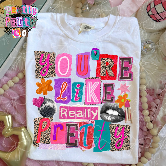 You’re Like Really Pretty Comfort Colors T-Shirt – Flirty Fun Girly Statement Tee