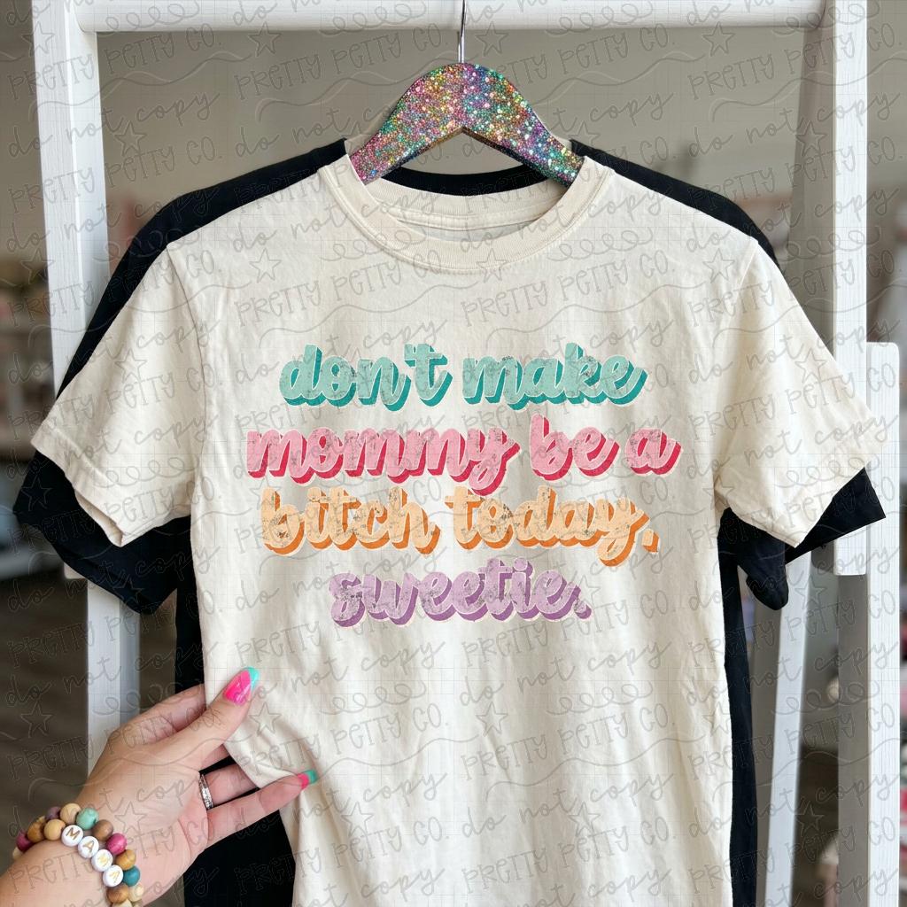 Don’t Make Mommy Be a Bitch Today Sweetie Shirt – Funny Snarky Mom Graphic Tee, Comfort Colors & Gildan Natural - Pretty Petty Co