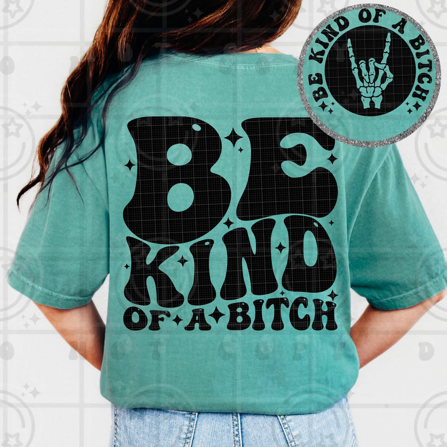 Be Kind of a Bitch Tee – Funny Sassy Graphic Shirt for Women - Pretty Petty Co