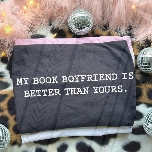 My Book Boyfriend is Better Than Yours Tee | Funny Graphic Shirt | Book Lover Gift