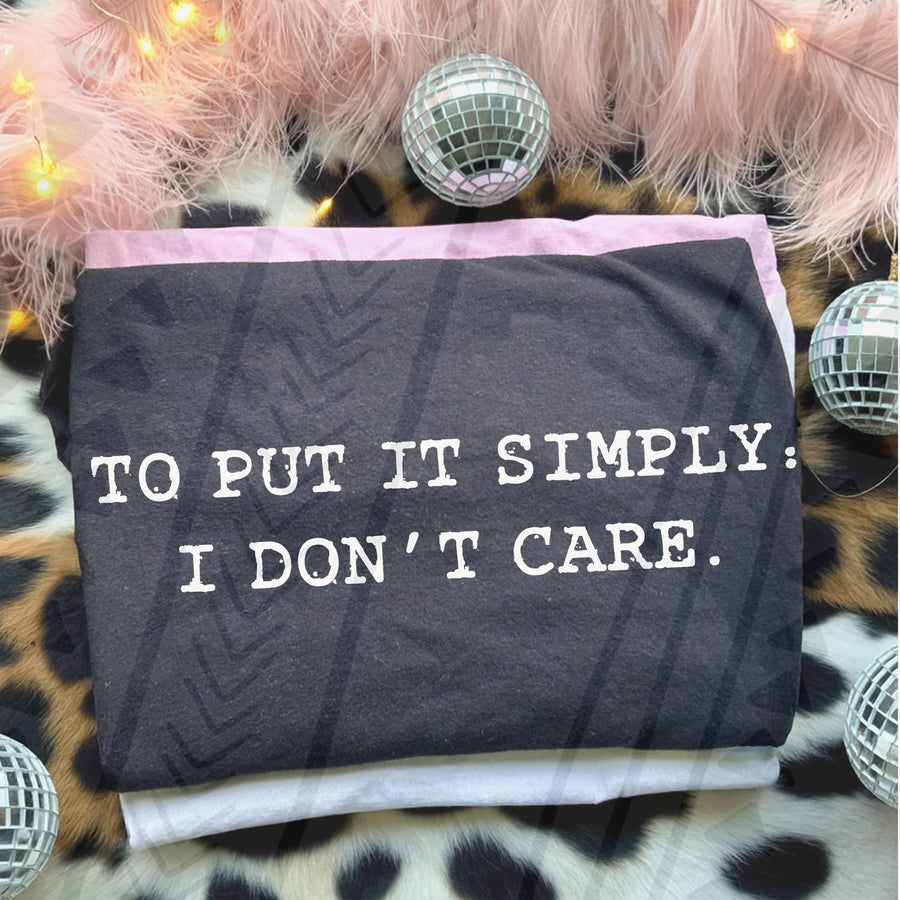 To Put It Simply I Don’t Care Tee | Funny Graphic Statement Shirt - Pretty Petty Co