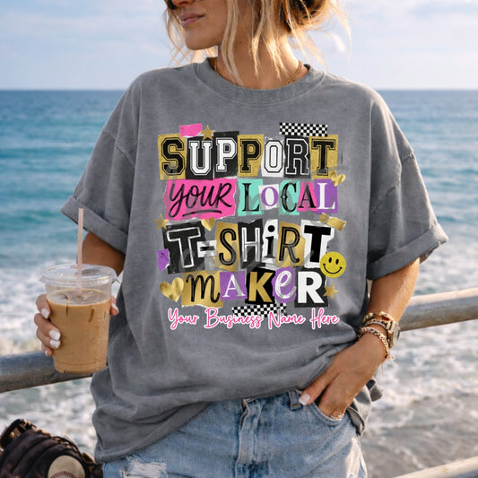 Support Your Local T-Shirt Maker Shirt | Custom Business Name Graphic Tee | Shop Small Shirt