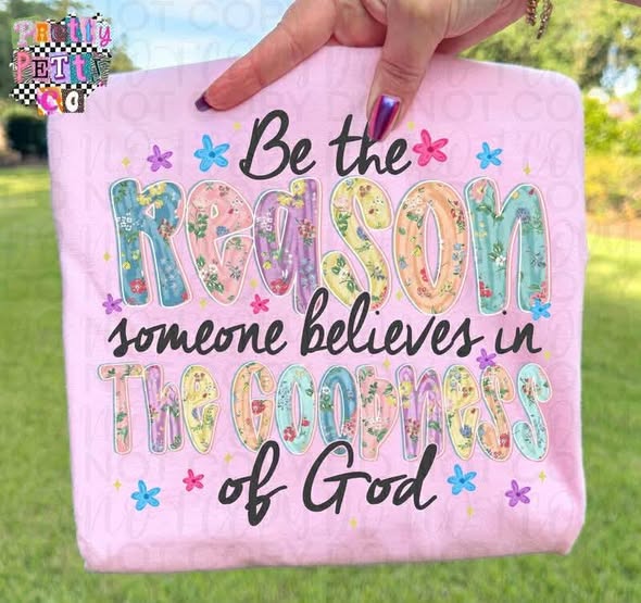 Be the Reason Someone Believes in the Goodness of God Shirt – Inspirational Christian Graphic Tee, Faith-Based Scripture T-Shirt, Spiritual Encouragement Apparel - Pretty Petty Co