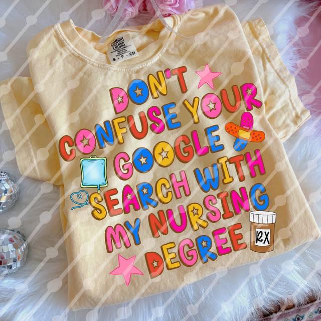 Don’t Confuse Your Google Search With My Medical Degree Graphic Tee | Funny Nurse Doctor Shirt | Medical Field Sarcasm Comfort Colors Tee | Healthcare Humor T-Shirt - Pretty Petty Co
