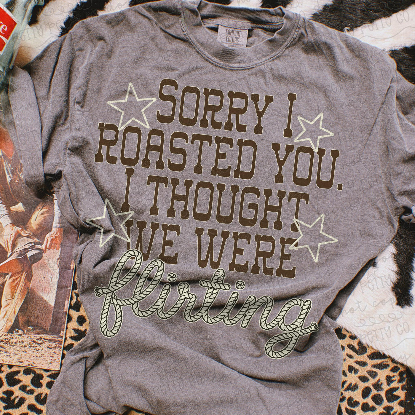 Sorry I Roasted You I Thought We Were Flirting Shirt | Funny Western Graphic Tee | Sarcastic T-Shirt