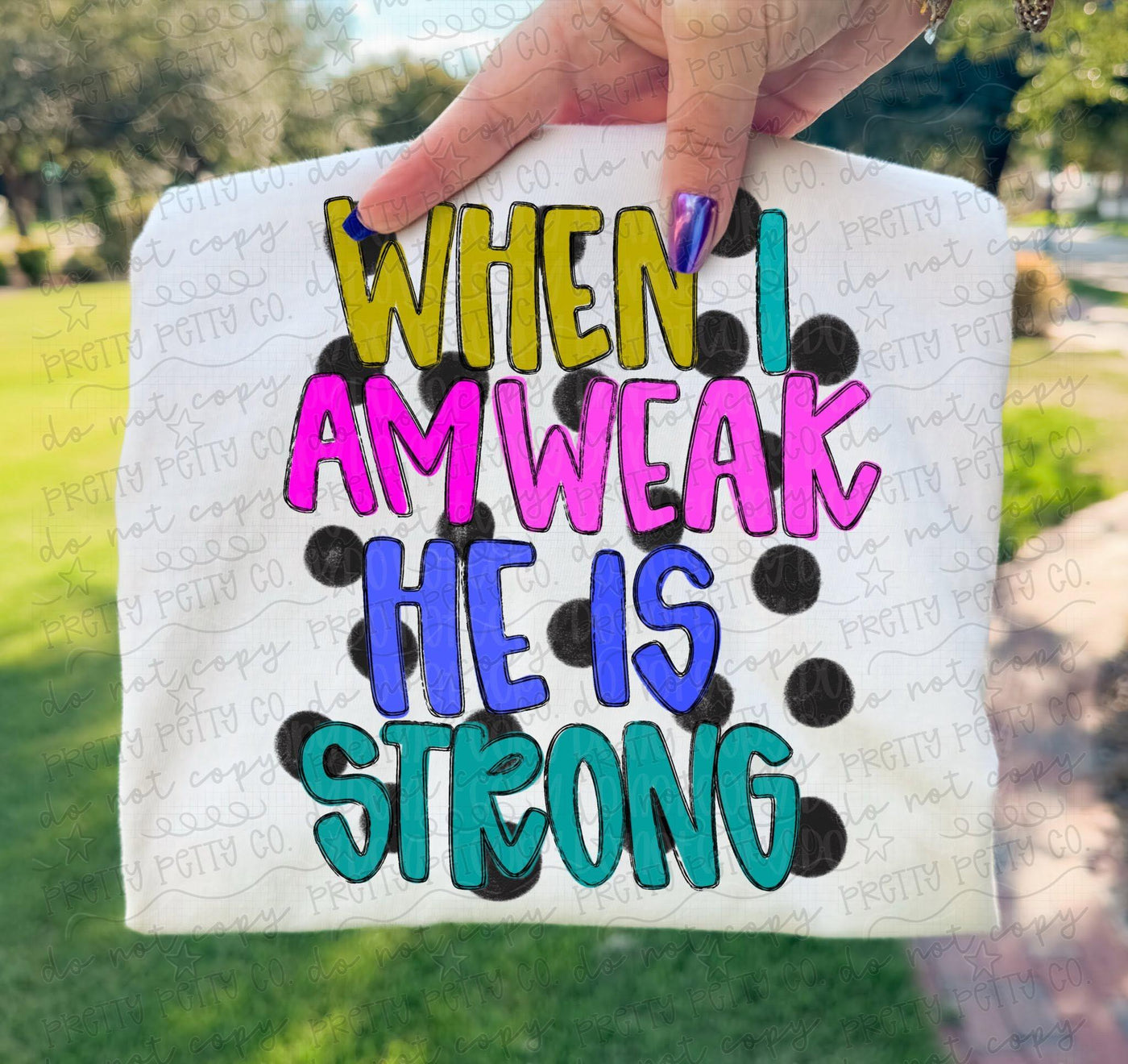 When I Am Weak He Is Strong Christian Graphic Tee – Colorful Faith Shirt