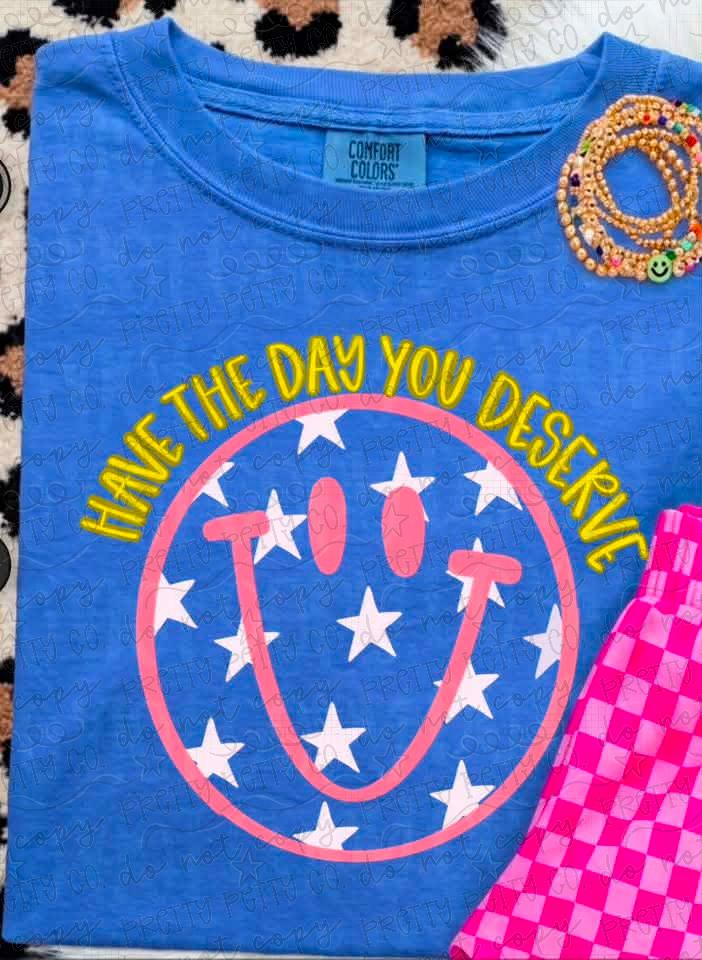 Have the Day You Deserve Smiley Face Graphic Tee – Funny Sassy Comfort Colors Shirt