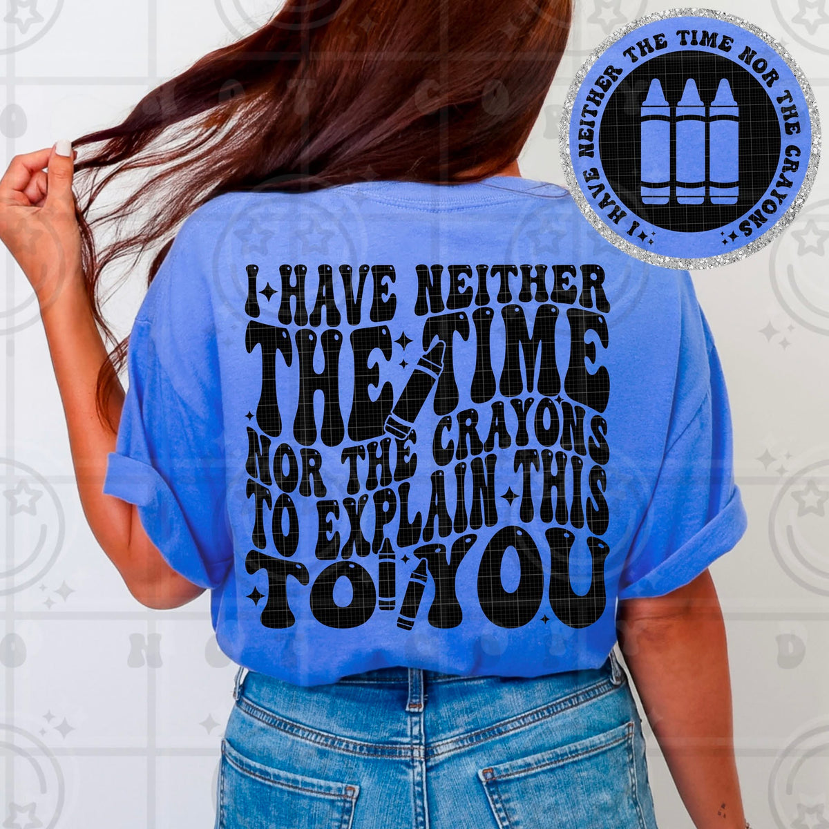 I Have Neither the Time Nor the Crayons to Explain This to You Tee – Funny Sassy Graphic Shirt for Women - Pretty Petty Co