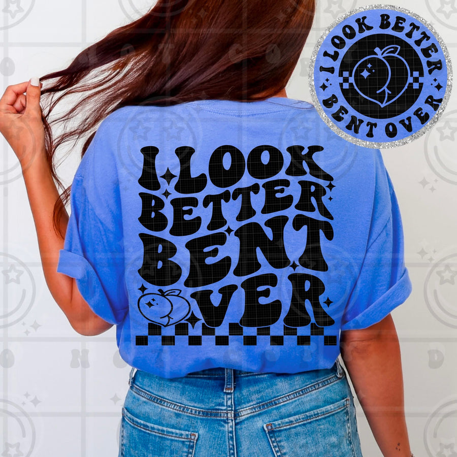 I Look Better Bent Over Tee – Funny Cheeky Graphic Shirt for Women - Pretty Petty Co
