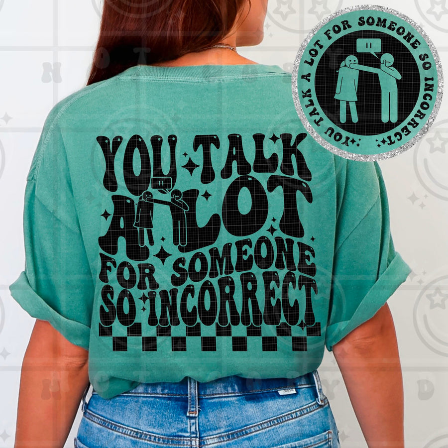 You Talk a Lot for Someone So Incorrect Tee – Funny Sassy Graphic Shirt for Women - Pretty Petty Co