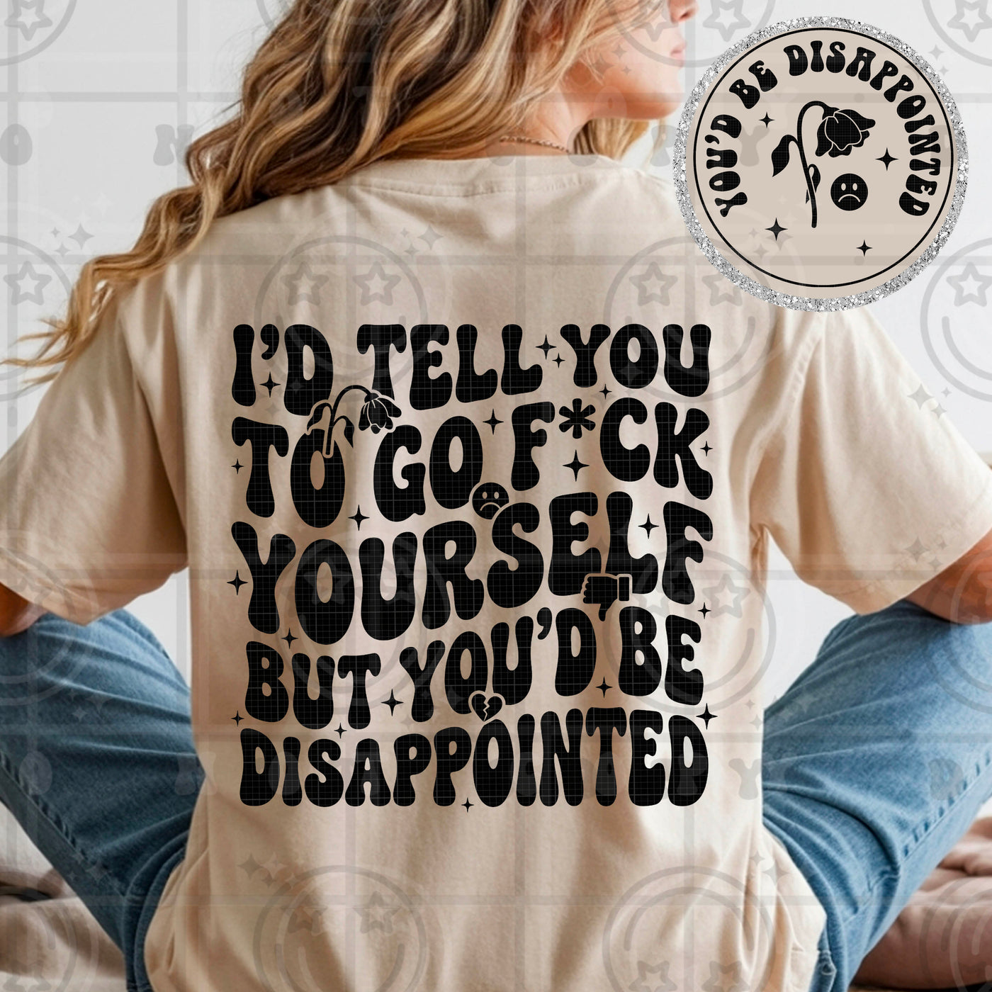 I’d Tell You to Go F Yourself But You’d Be Disappointed Funny Sarcastic Graphic Tee