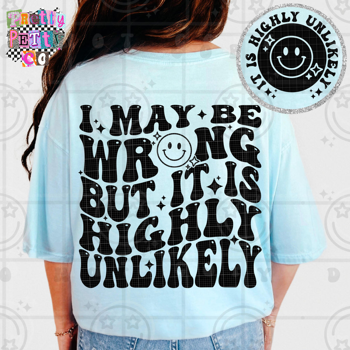 I May Be Wrong But It’s Highly Unlikely Shirt | Funny Sarcastic Graphic Tee | Petty Mom Humor T-Shirt - Pretty Petty Co