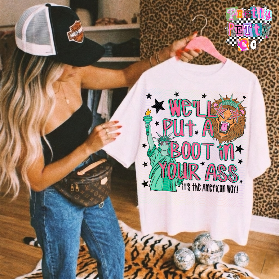 We’ll Put a Boot in Your Ass Shirt – Funny Patriotic Graphic Tee, American Way - Pretty Petty Co