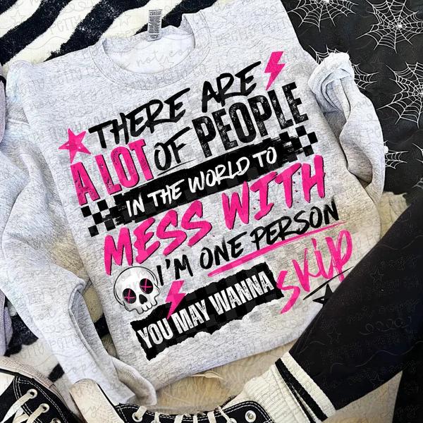 Mess With Me You May Wanna Skip Funny Sassy Graphic Tee