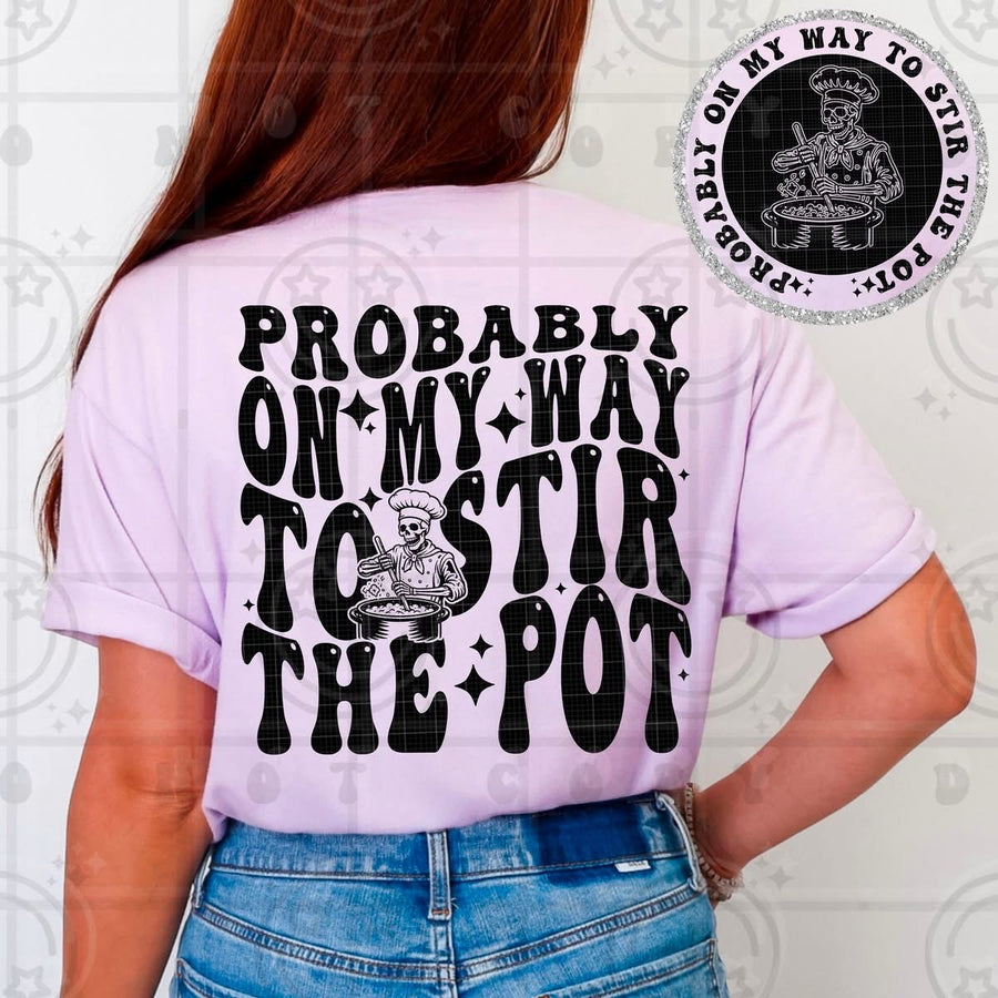 Probably on My Way to Stir the Pot Tee – Funny Sassy Graphic Shirt for Women - Pretty Petty Co
