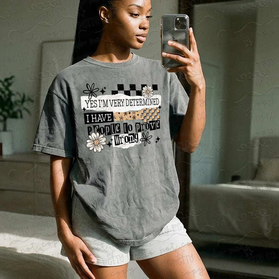 Yes, I'm Very Determined—I Have People to Prove Wrong Graphic Tee | Funny Motivational Quote Shirt | Unisex Tee