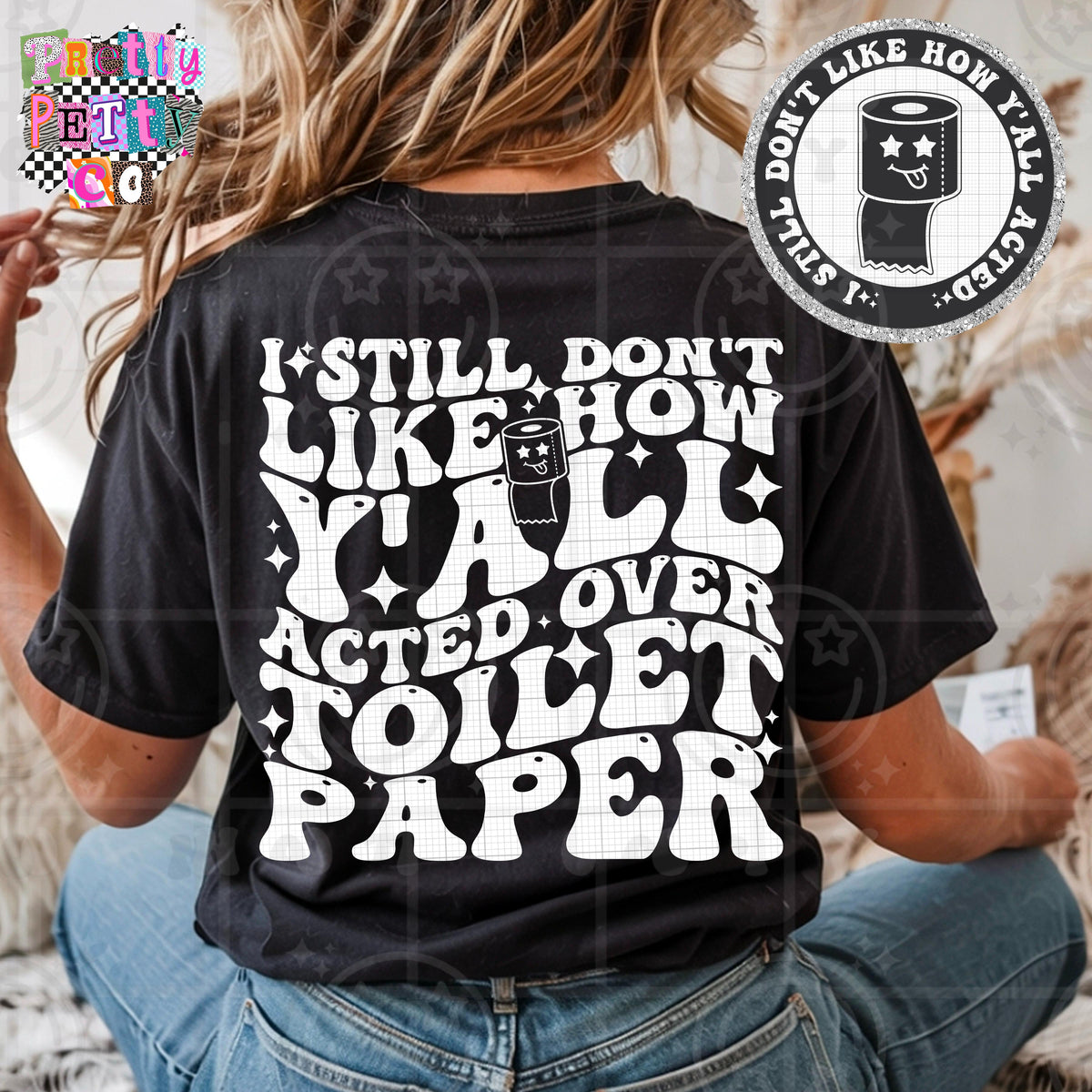 I Still Don’t Like The Way You All Acted Over Toilet Paper Shirt | Funny Sarcastic Graphic Tee | Petty Mom Humor T-Shirt - Pretty Petty Co