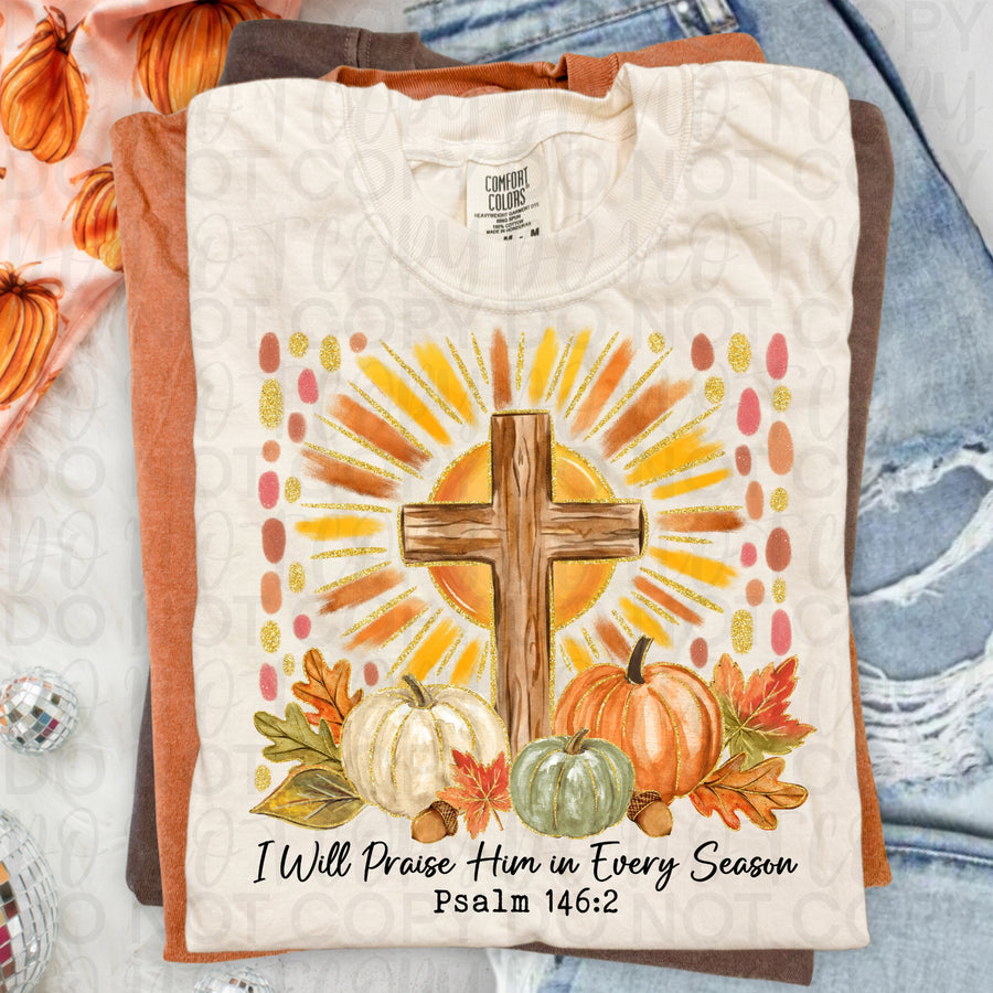 I Will Praise Him in Every Season Christian Fall Shirt | Psalm 146:2 Faith Graphic Tee | Autumn Cross Pumpkin T-Shirt | Inspirational Christian Apparel