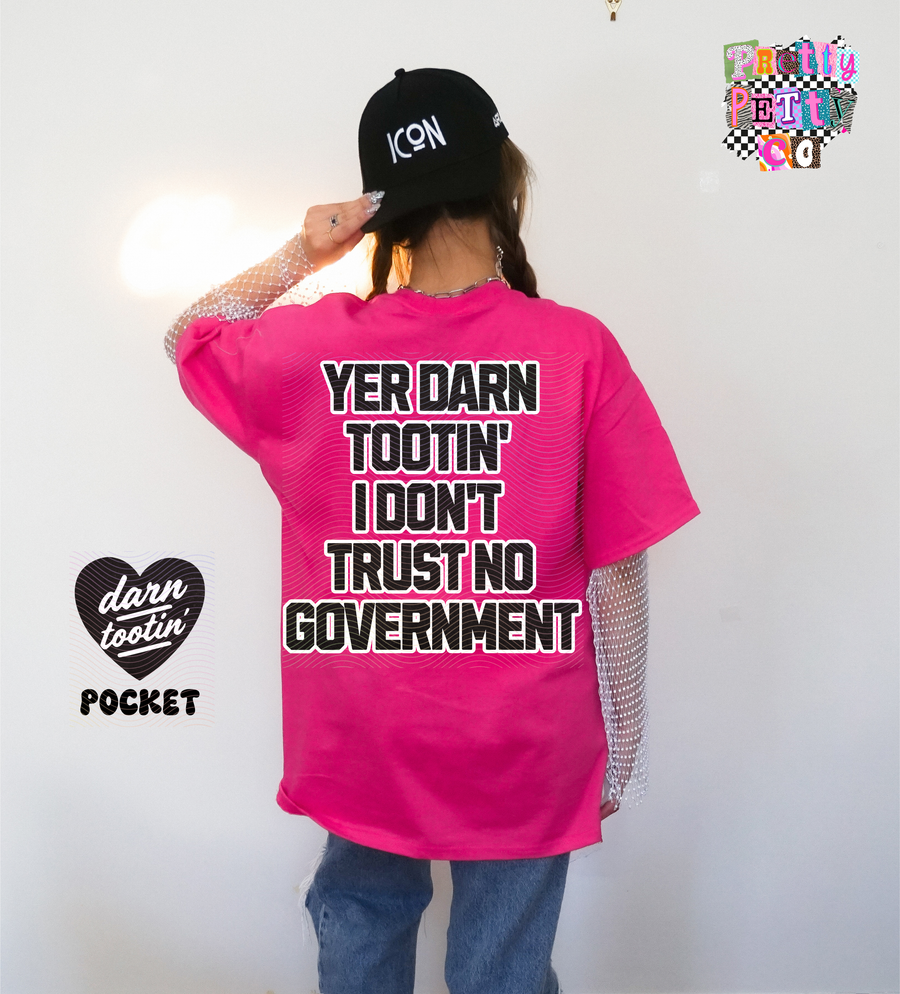 Darn Tootin I Don’t Trust the Government Shirt | Funny Sassy Graphic Tee - Pretty Petty Co