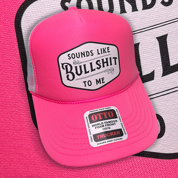 Sounds Like Bullshit To Me Trucker Hat - Pretty Petty Co