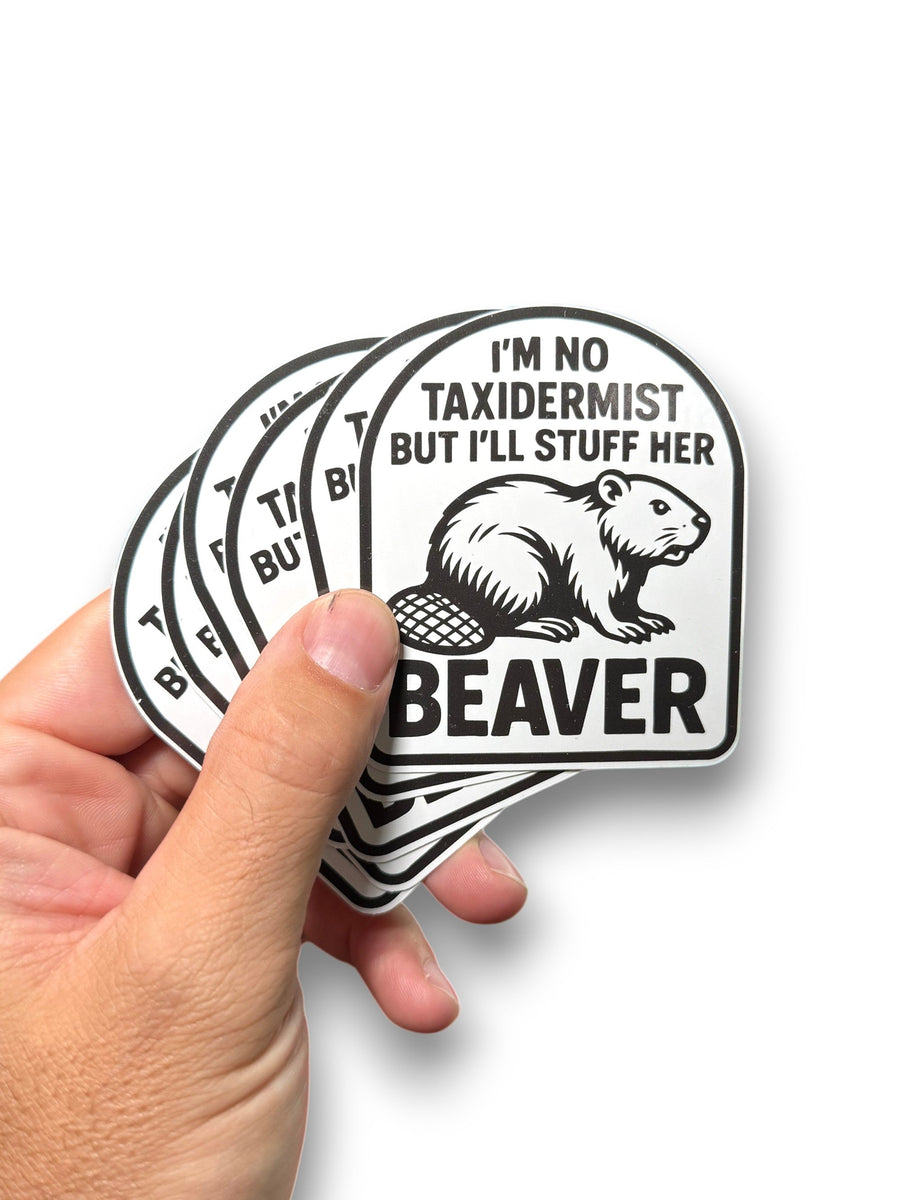 I'm Not Taxidermist But I'll Stuff Her Beaver Sticker Decal - Pretty Petty Co