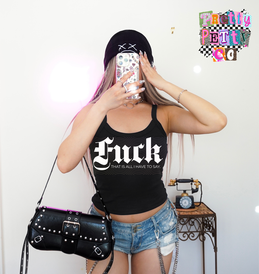 Fuck That Is All I Have to Say Graphic Tank | Funny Sarcastic Statement Tank - Pretty Petty Co