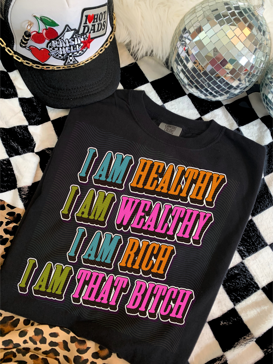 I’m Healthy I’m Wealthy I’m Rich I’m That Bitch Shirt | Boss Babe Graphic Tee - Pretty Petty Co