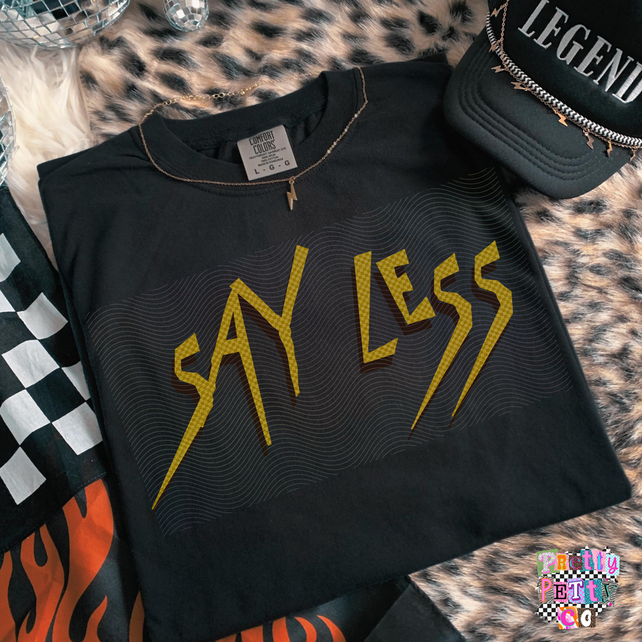 Say Less Graphic Tee | Sassy Quote Shirt | Relatable Humor Top - Pretty Petty Co