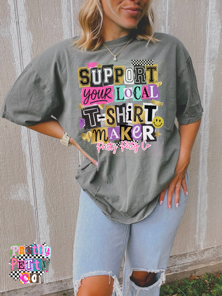 Support Your Local T-Shirt Maker Shirt | Pretty Petty Co Graphic Tee | Shop Small Shirt - Pretty Petty Co