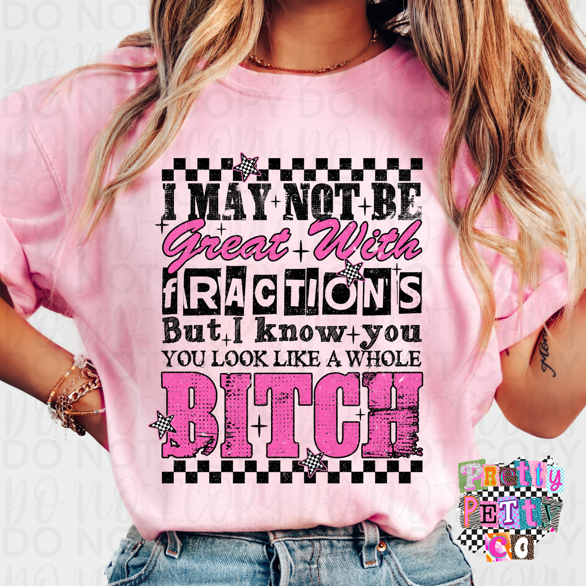 I May Not Be Great at Fractions But I Know You Look Like a Whole Bitch Funny Graphic Tee | Sarcastic Humor Shirt | Unisex T-Shirt - Pretty Petty Co