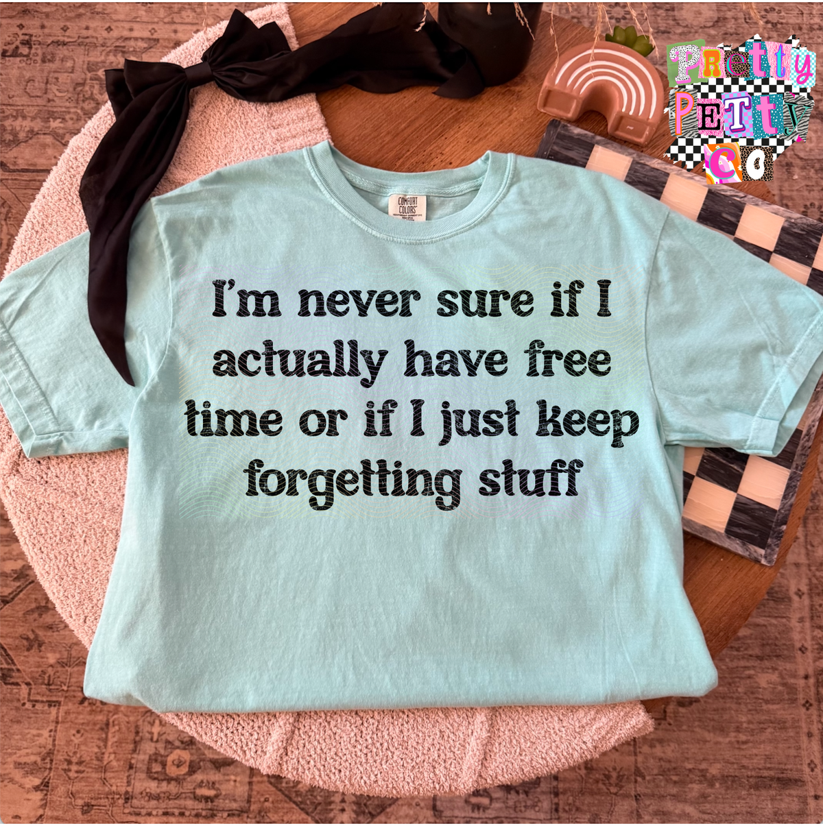 I’m Never Sure If I Actually Have Free Time or If I Just Keep Forgetting Stuff Shirt – Funny Relatable Graphic Tee – Busy Mom Life T-Shirt - Pretty Petty Co