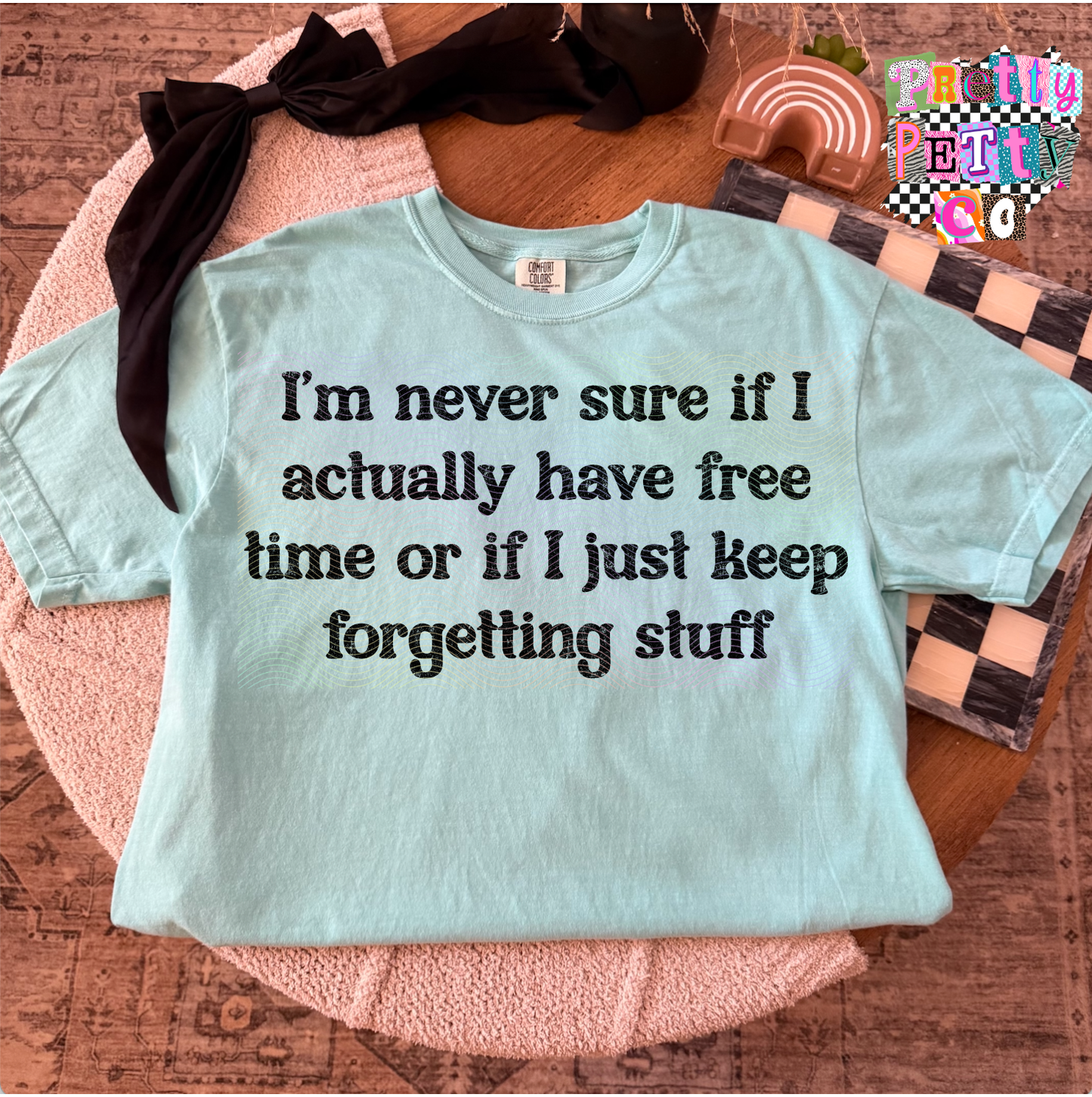 I’m Never Sure If I Actually Have Free Time or If I Just Keep Forgetting Stuff Shirt – Funny Relatable Graphic Tee – Busy Mom Life T-Shirt