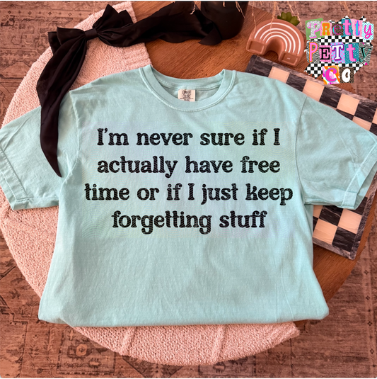 I’m Never Sure If I Actually Have Free Time or If I Just Keep Forgetting Stuff Shirt – Funny Relatable Graphic Tee – Busy Mom Life T-Shirt