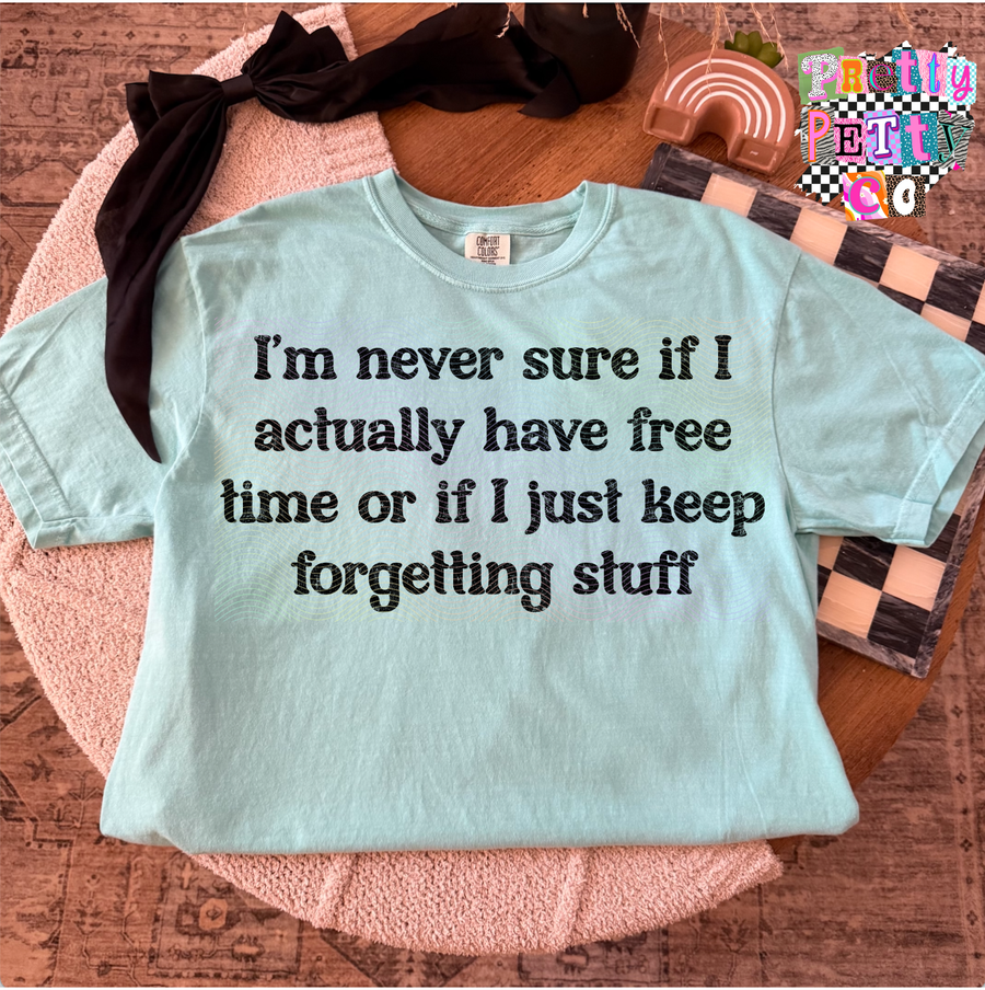 I’m Never Sure If I Actually Have Free Time or If I Just Keep Forgetting Stuff Shirt – Funny Relatable Graphic Tee – Busy Mom Life T-Shirt - Pretty Petty Co