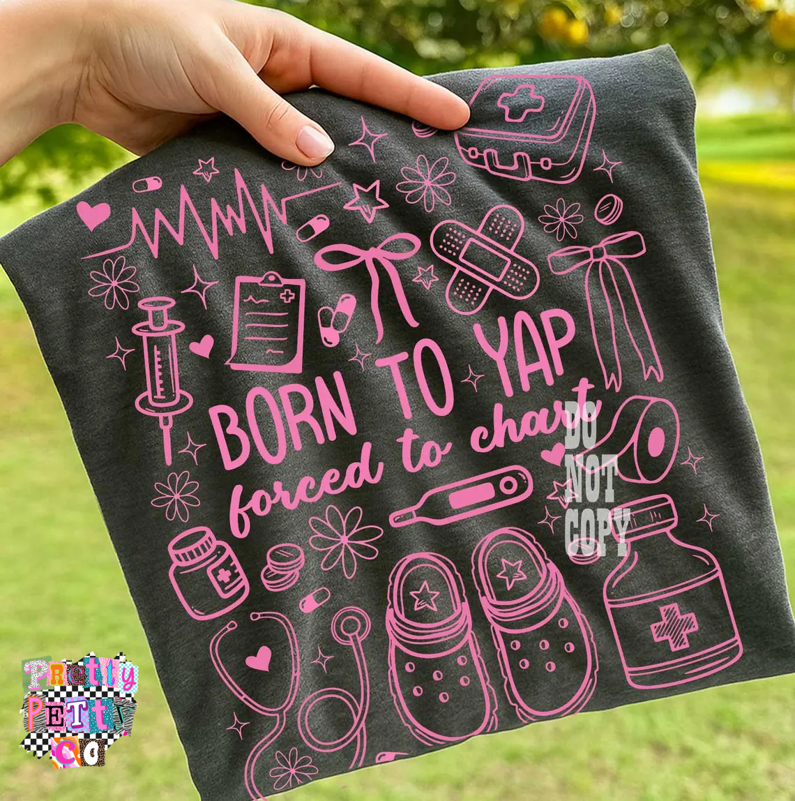 Born to Yap, Forced to Chart Graphic Tee | Funny Nurse Shirt | Healthcare Worker T-Shirt - Pretty Petty Co