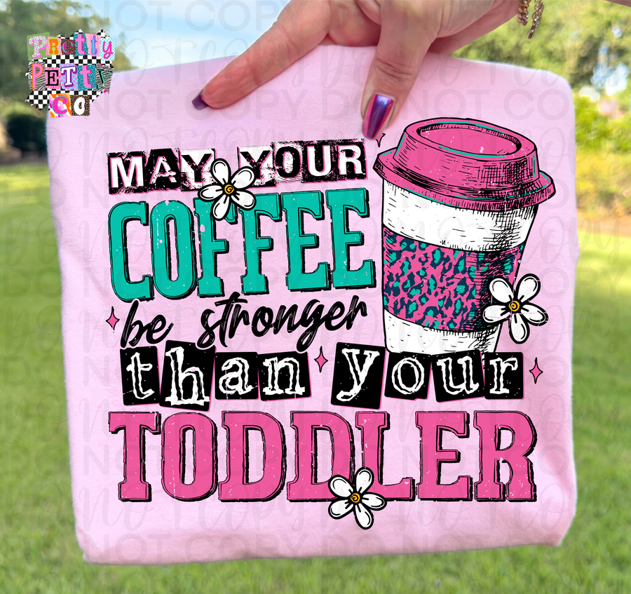 May Your Coffee Be Stronger Than Your Toddler Shirt | Funny Mom Tee | Mom Life Humor Top - Pretty Petty Co