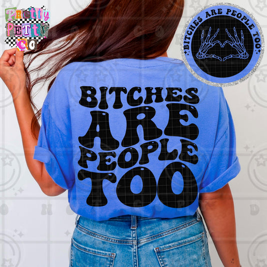 Bitches Are People Too Shirt | Funny Sarcastic Graphic Tee | Petty Mom Humor T-Shirt