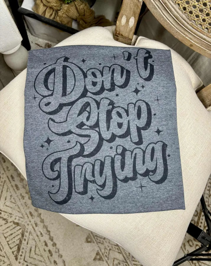 Don’t Stop Trying (Gildan Softstyle Tee) - Pretty Petty Co