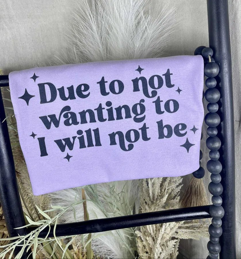 Due to Not Wanting To (Gildan Tee) - Pretty Petty Co