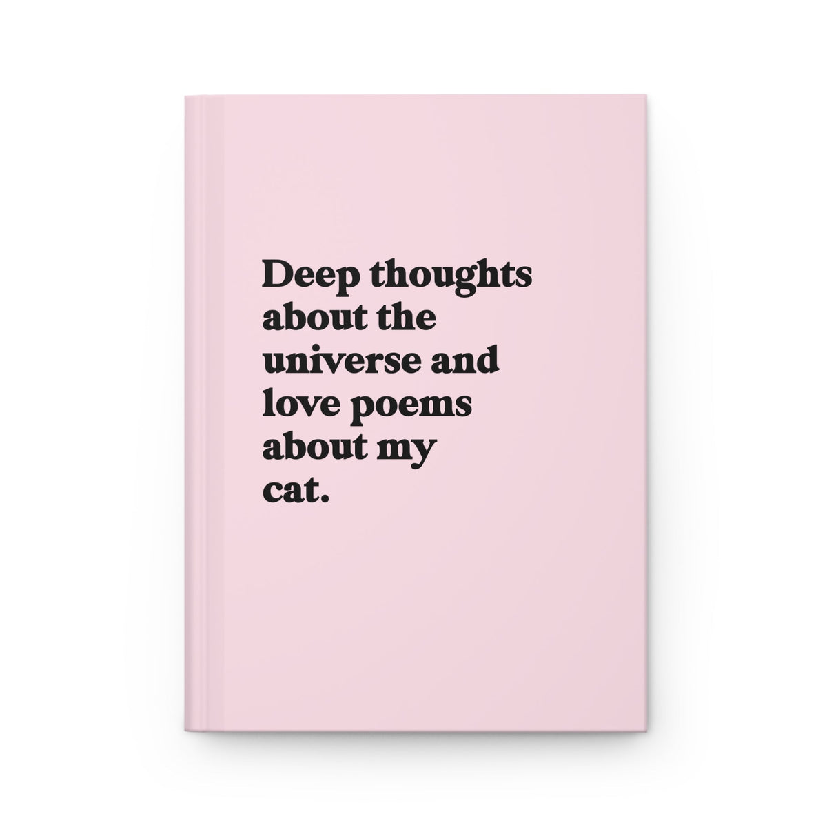 Deep Thoughts About The Universe And Love Poems About My Cat Hardcover Journal - Pretty Petty Co
