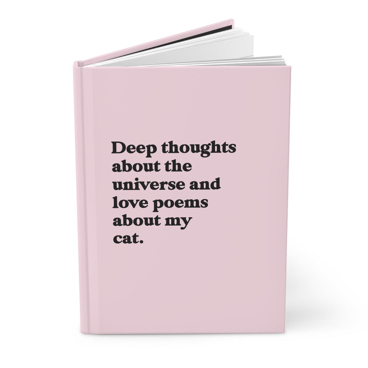 Deep Thoughts About The Universe And Love Poems About My Cat Hardcover Journal - Pretty Petty Co