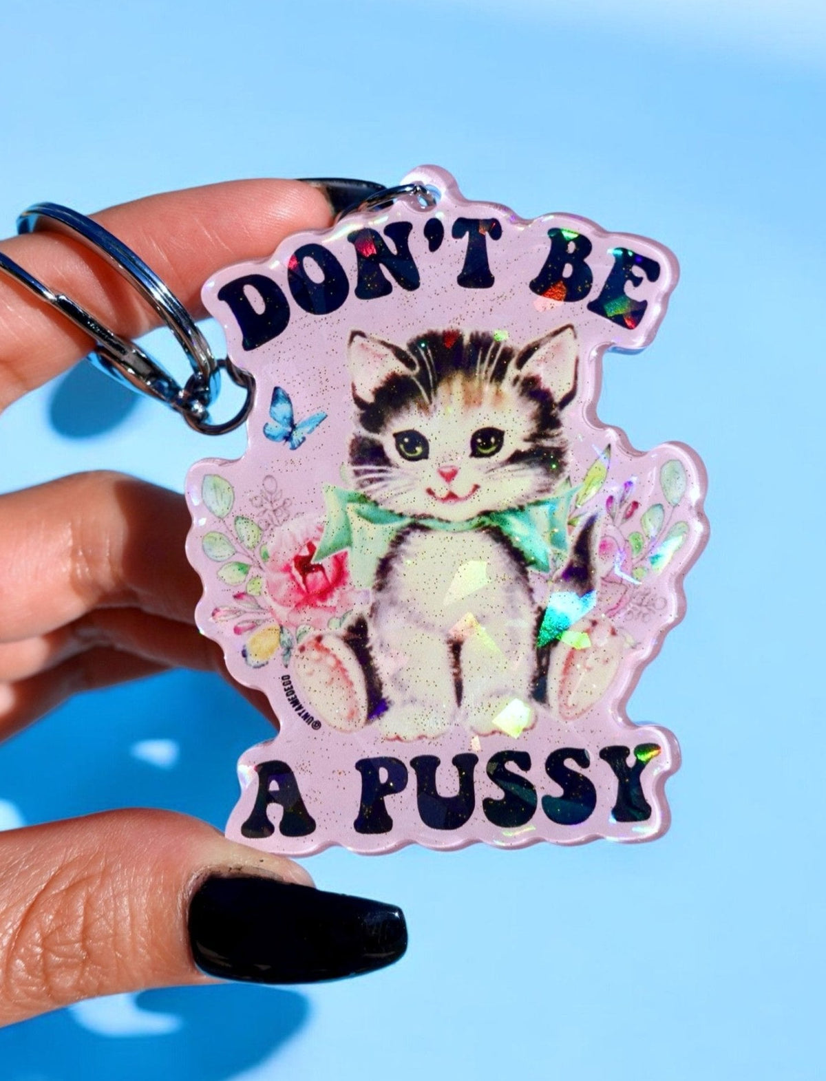 Don't Be A Pussy Holographic Keychain - Pretty Petty Co