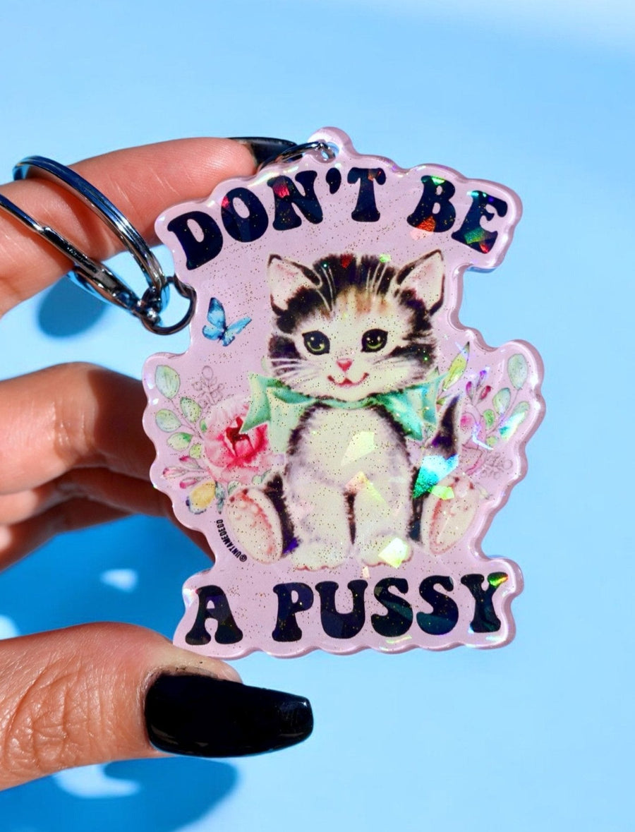 Don't Be A Pussy Holographic Keychain - Pretty Petty Co