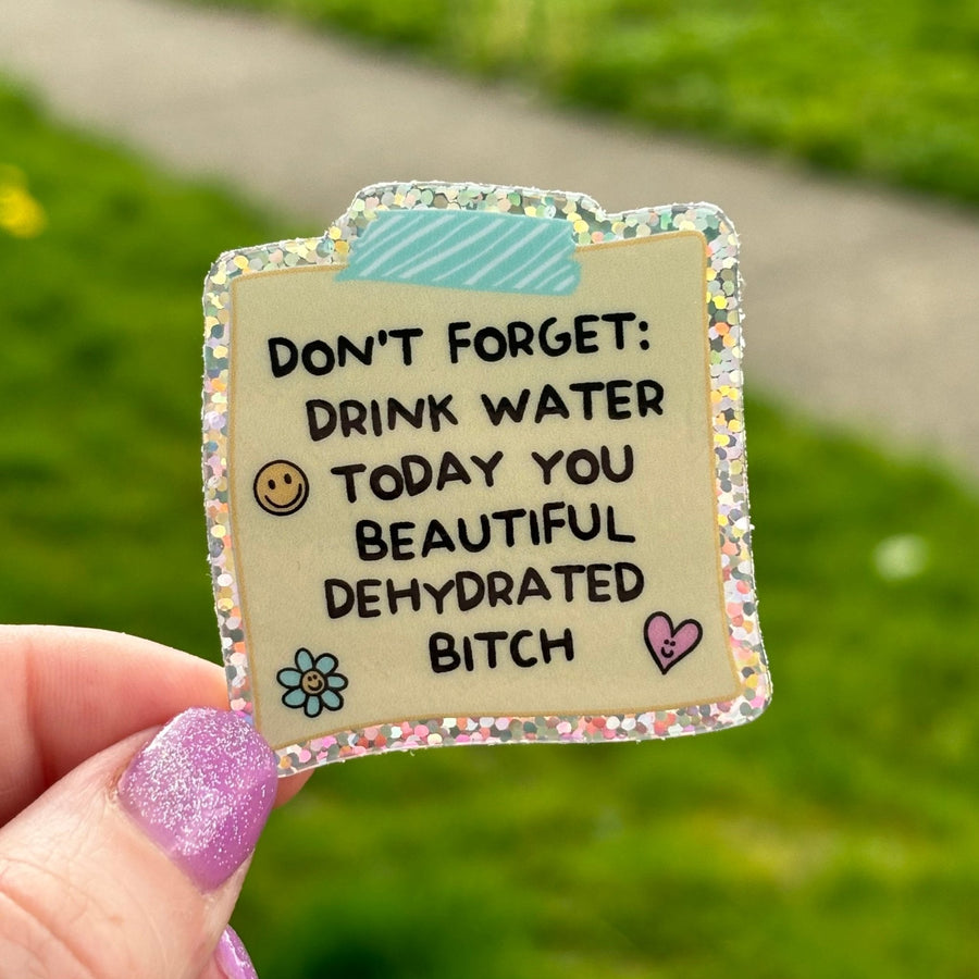 Drink Water You Beautiful Dehydrated B Sticker - Pretty Petty Co
