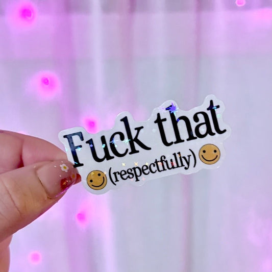 Fuck That (Respectfully) Sticker