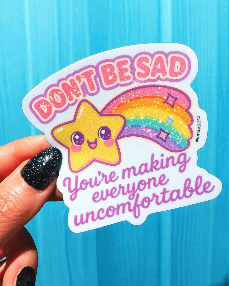 Don't Be Sad You're Making Everyone Uncomfortable Sticker - Pretty Petty Co