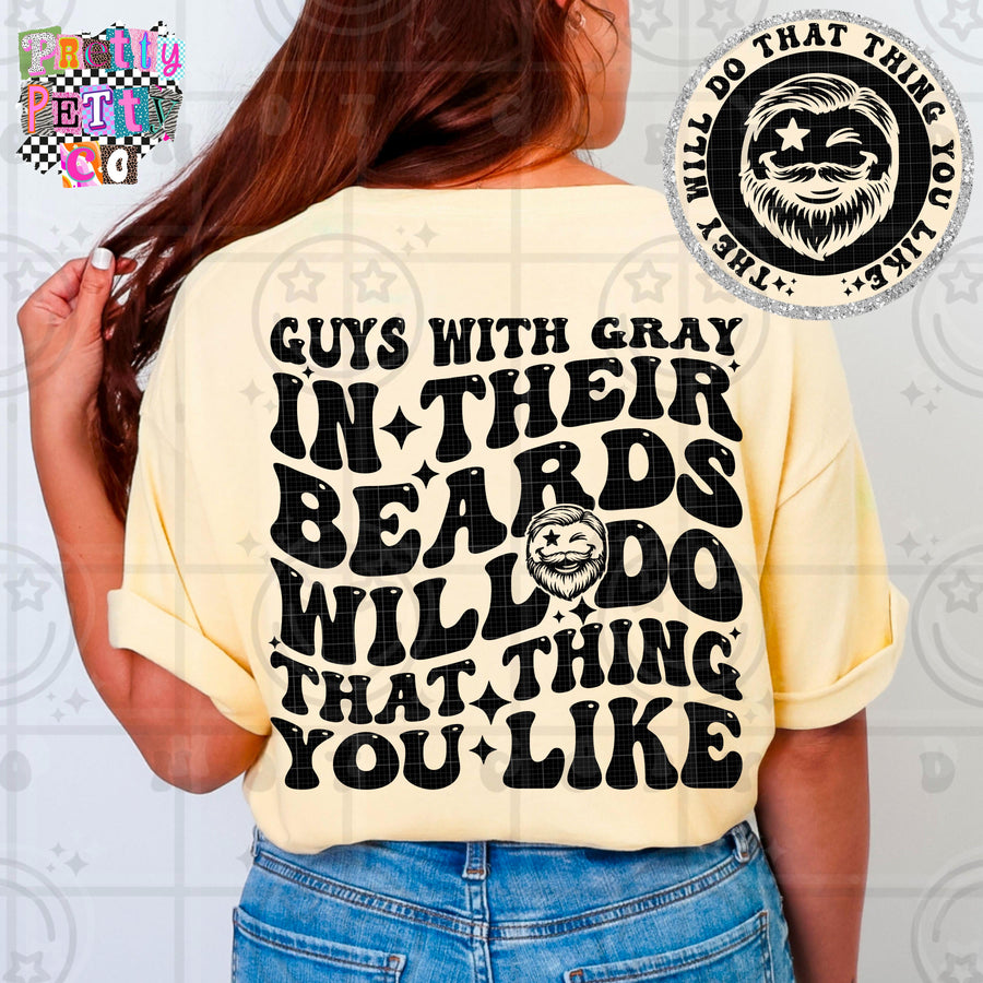 Guys With Gray In Their Beards Will Do That Thang You Like Shirt | Funny Sarcastic Graphic Tee | Petty Mom Humor T-Shirt - Pretty Petty Co