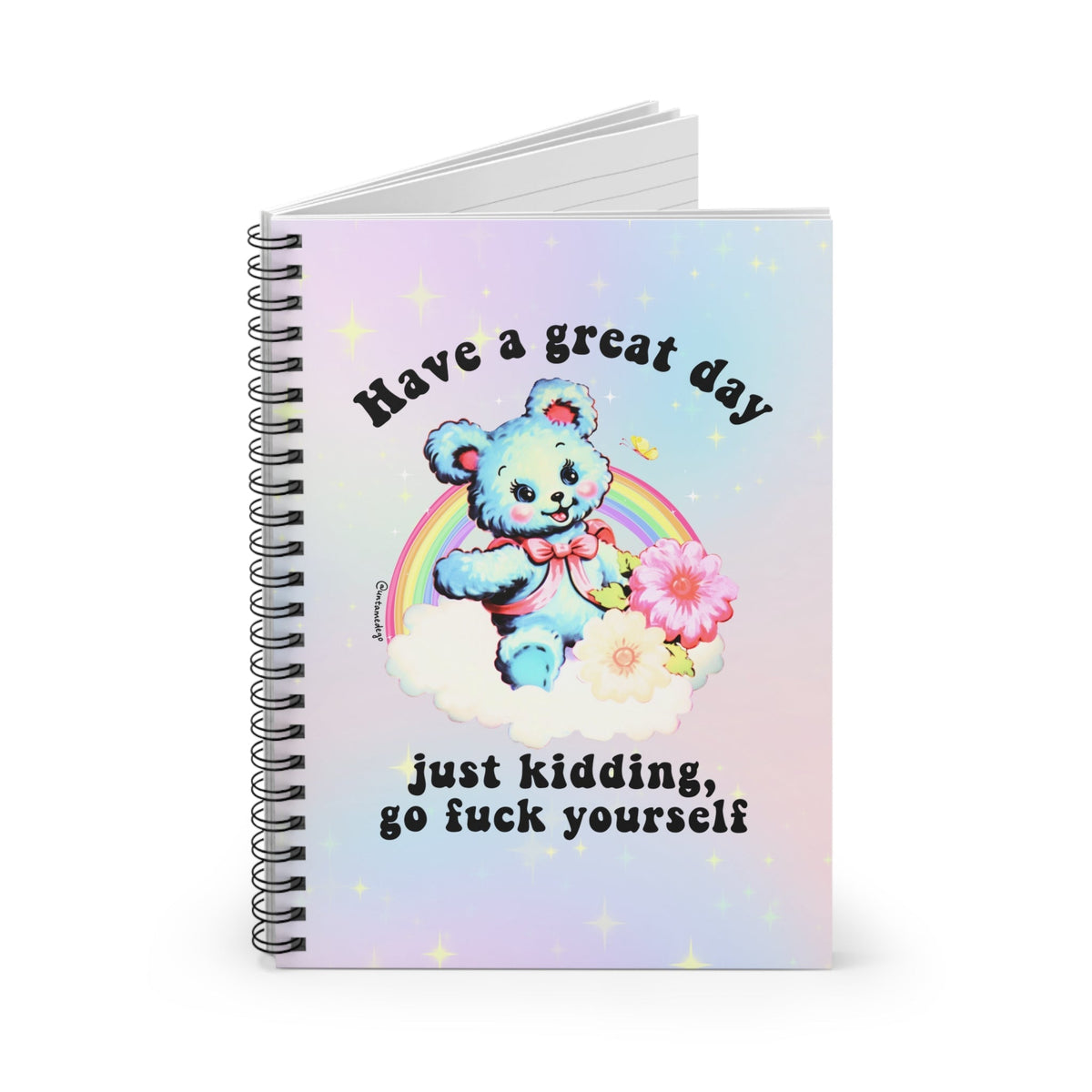 Have A Great Day Just Kidding  Go Fuck Yourself Spiral Notebook - Ruled Line - Pretty Petty Co
